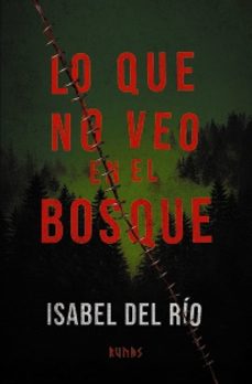 Libro Lo que no veo en el bosque de Isabel de Río
