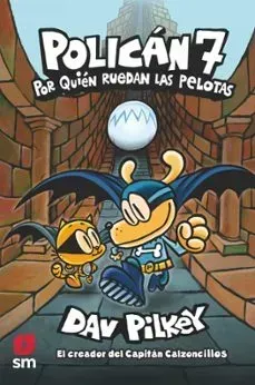 Libro Policán 7: Por quién ruedan las pelotas de Dav Pilkey